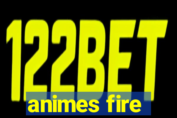 animes fire